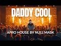Daddy Cool But It S A Dark Afro House Banger Amapiano Fusion Mix By Null Mask