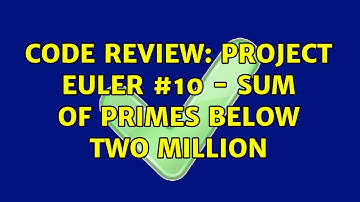 Code Review: Project Euler #10 - sum of primes below two million (2 Solutions!!)