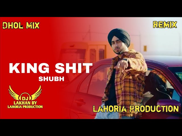 King Shit Dhol Remix Shubh  Ft. Dj Lakhan By Lahoria Production Latest Punjabi Songs 2024 class=