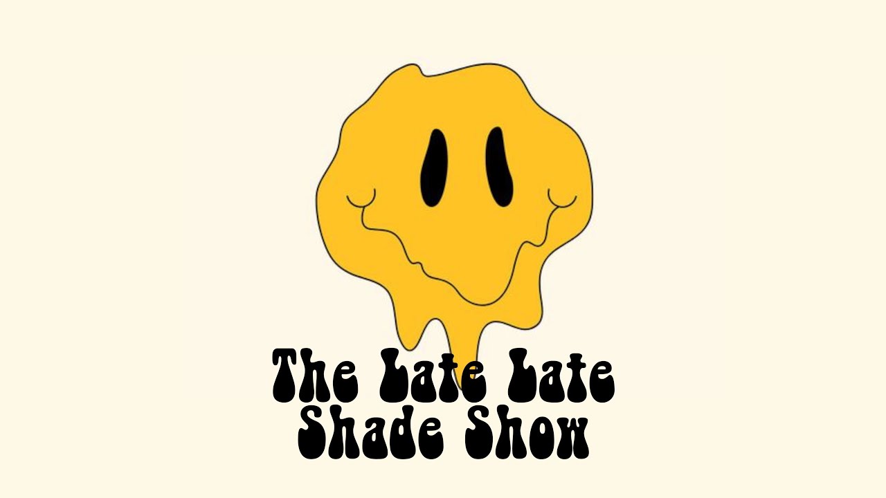 National "I WANT TO MAKE YOU HAPPY" Day The Late Late Shade Show
