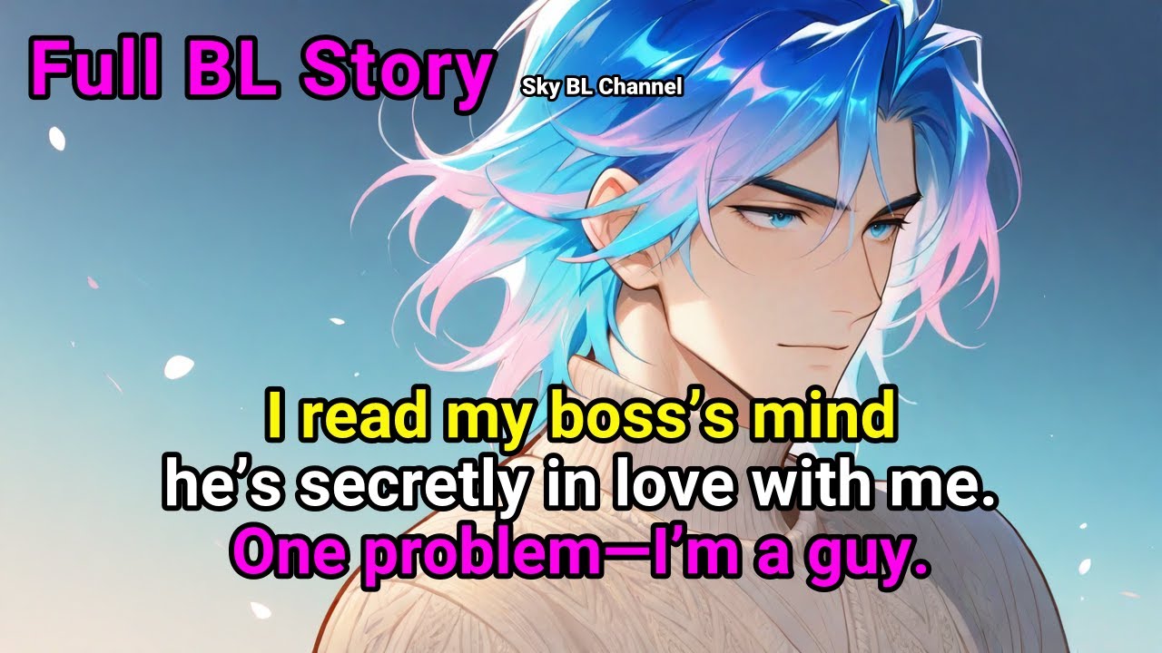 BL Story🌈I read my boss’s mind—he’s secretly in love with me. But I’m a guy. 