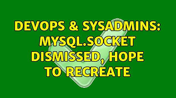 DevOps & SysAdmins: mysql.socket dismissed, hope to recreate