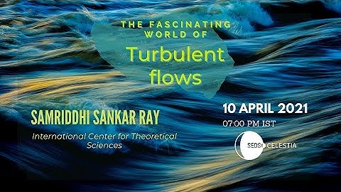 The Fascinating World of Turbulent Flows by Samriddhi Sankar Ray