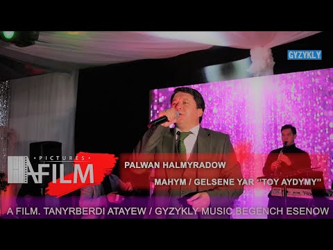 Palwan Halmyradow - MAHYM / GELSENE YAR | ToyAydymlary 2022