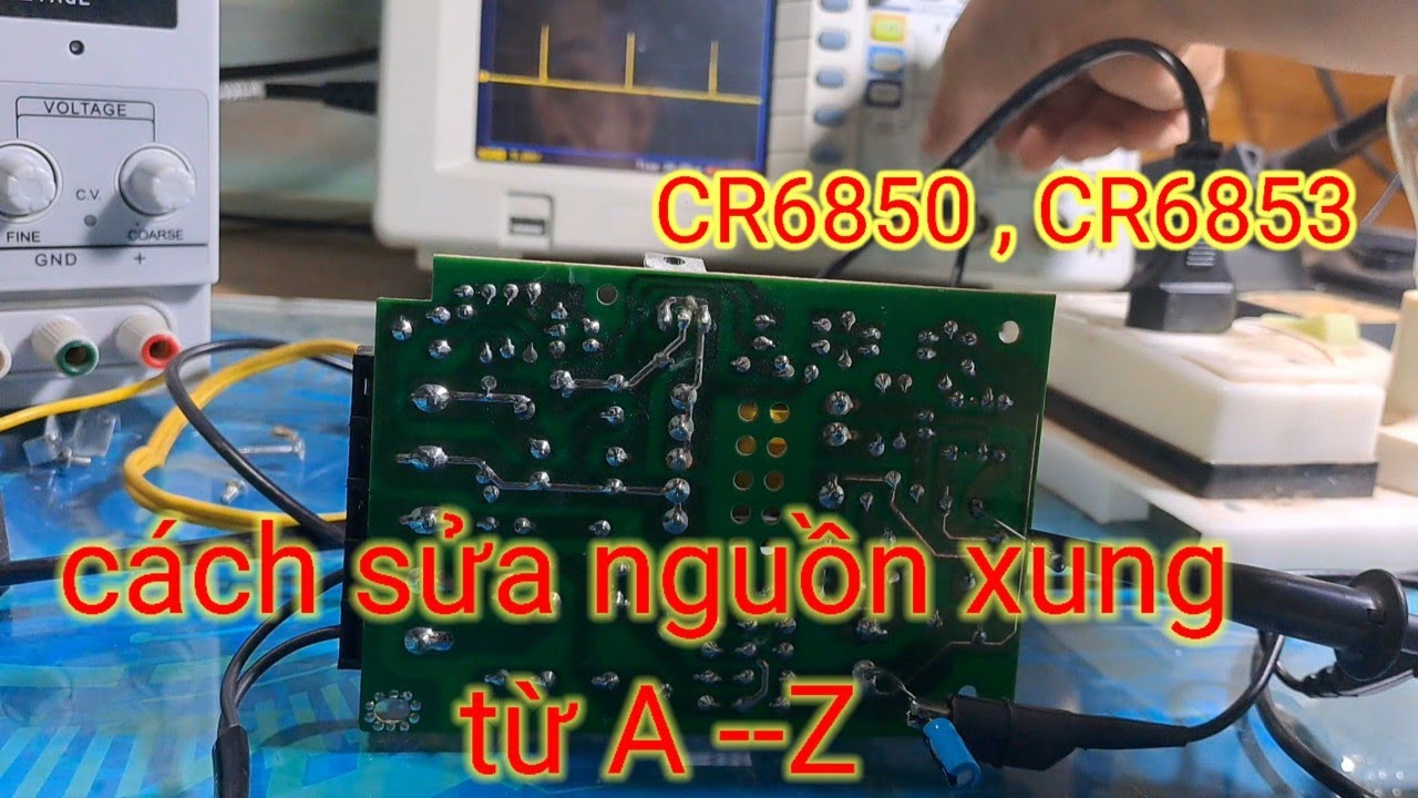 phần tích sửa nguồn xung ic CR6850, CR 6853, MÁY HIỆN SÓNG kiểm tra ic ...