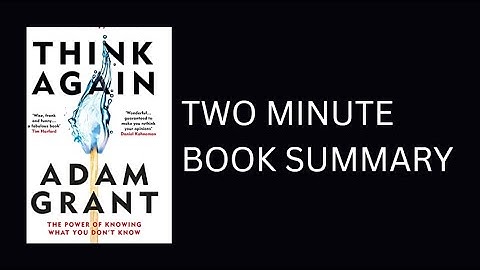 Think Again by Adam Grant 2-Minute Book Summary