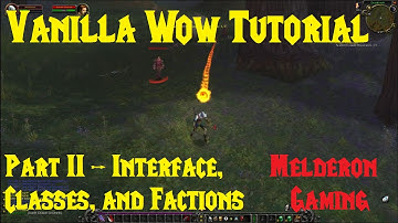 Classic/Vanilla WOW Tutorial - Part 2 - U.I., Classes, and Factions
