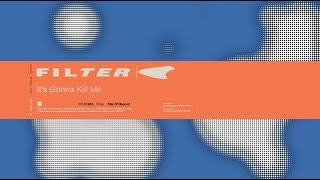 Filter - It's Gonna Kill Me (from Title of Record, Remastered & Expanded)