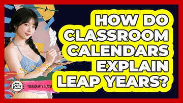 How Do Classroom Calendars Explain Leap Years? - Your Crafty Classroom