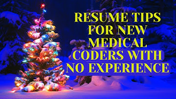 RESUME TIPS FOR NEW MEDICAL CODERS WITHOUT EXPERIENCE