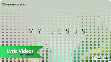 New Wine Worship - My Jesus (Lyric Video)