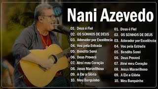 Nani Azevedo - Deus é Fiel ,... As 15 Mais Tocadas em 2023 - louvores de adoração