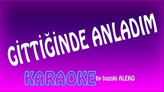 ♦  GİTTİĞİNDE  ANLADIM  ♦  K A R A O K E  ♦ Resimi