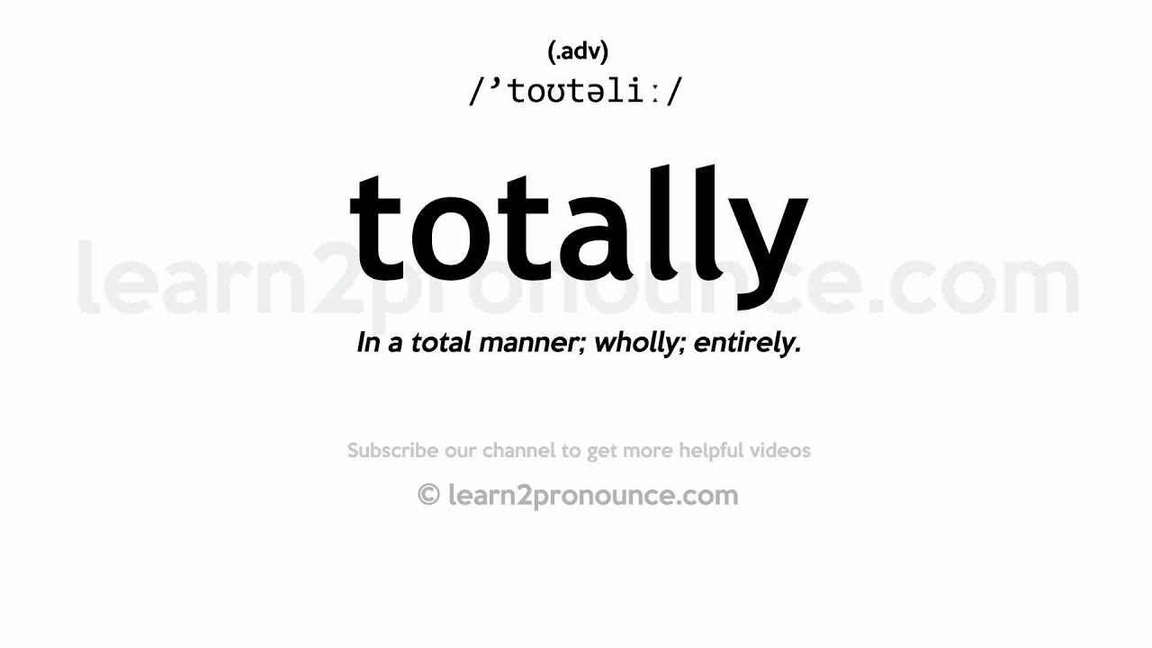How to pronounce Totally  English pronunciation