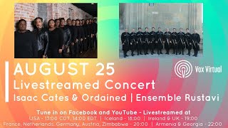 Vox Virtual 2020 Presents Isaac Cates & Ordained (USA) and Ensemble Rustavi (Georgia)