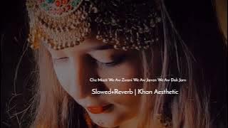Che Masti We Aw Zwani We Aw Janan We Aw Dak Jaam | Slowed Reverb | Khan Aesthetic