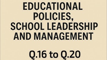 Educational Policies, School Leadership & Management | Questions & Answers | Q.16 to Q.20 | Theo RY