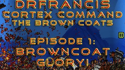 Cortex Command the Brown Coats - Episode 1:"Browncoat Glory!"