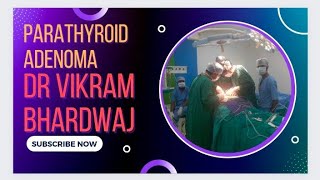 Parathyroid Adenoma Treatment. Neck Surgery. Increased Calcium levels. Dr Vikram Bhardwaj.