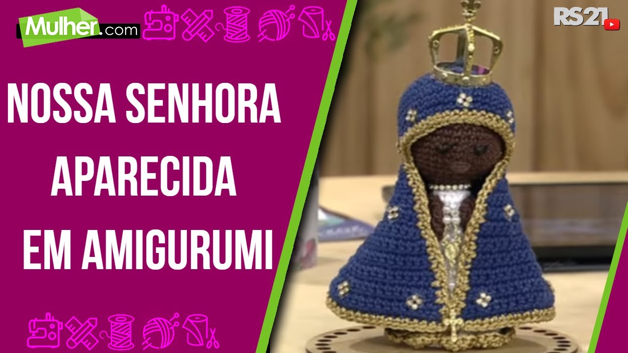 Aprenda a fazer Nossa Senhora Aparecida em Amigurumi - @RedeSeculo21 - Mulher.com - 23/09/2021