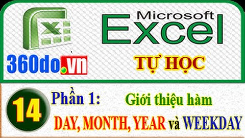Excel Tự học hiệu quả nhất (Bài 14_Phần 1): Giới thiệu hàm DAY, MONTH, YEAR và hàm WEEKDAY