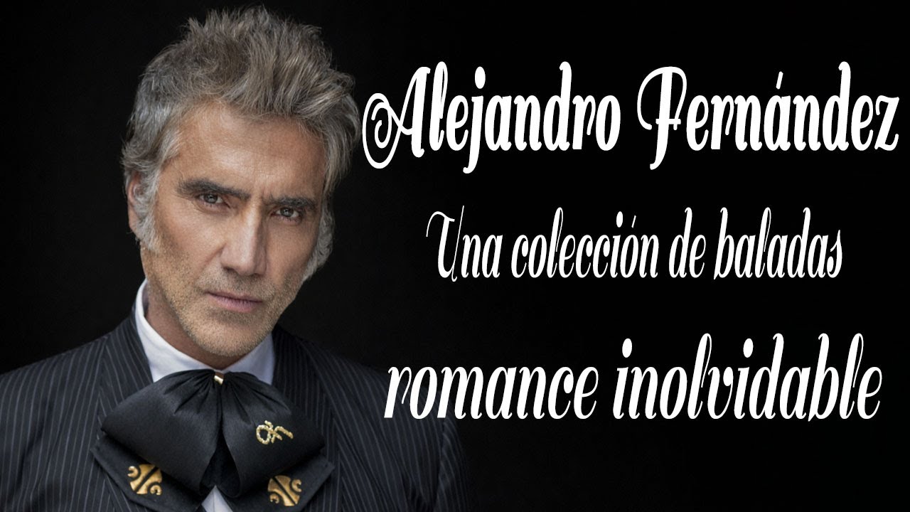 Alejandro Fernández 💿 Colección de baladas románticas inolvidables | Canciones que tocan el alma 🎵