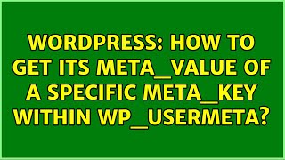 Wordpress: How to get its meta_value of a specific meta_key within wp_usermeta (2 Solutions!!)
