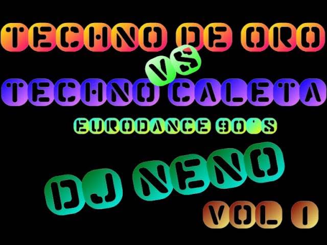 Techno De Oro Vs. Techno Caleta ((Full Eurodance 90's)) Dj Neno /// Megamix Vol. 1 ///