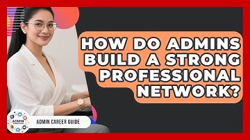 How Do Admins Build A Strong Professional Network? - Admin Career Guide