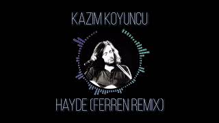 Kazım Koyuncu - Hayde (Ferren Remix) Resimi