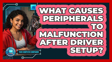 What Causes Peripherals To Malfunction After Driver Setup? - Your Computer Companion