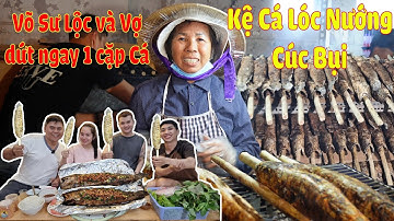 Hú Hồn với Kệ Cá Lóc Nướng Cúc Bụi Siêu Khủng Võ Sư Lộc và Vợ dứt 1 cặp Cá Nướng ăn tại Quán Phộc