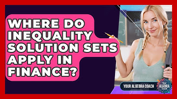 Where Do Inequality Solution Sets Apply In Finance? - Your Algebra Coach