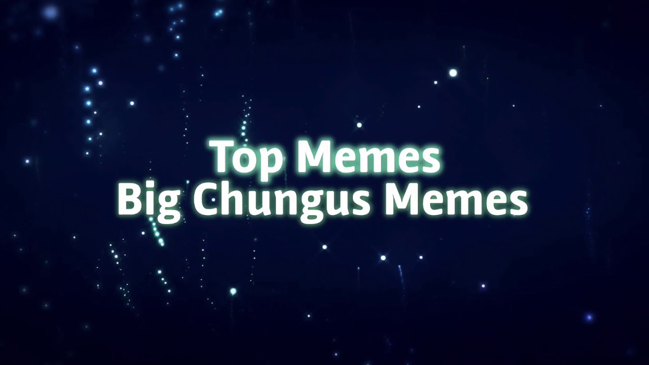 Big Chungus Meme Compilation