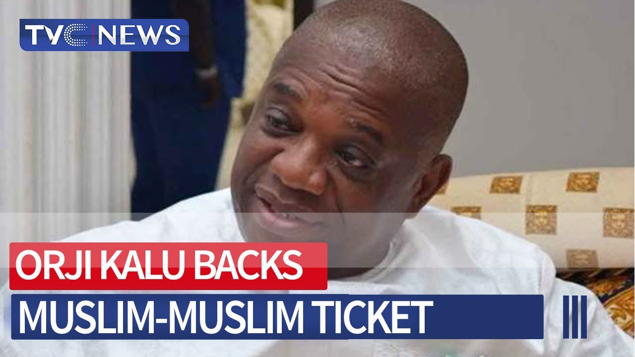 2023 Presidency Orji Kalu Backs Muslim Muslim Ticket For APC YouTube