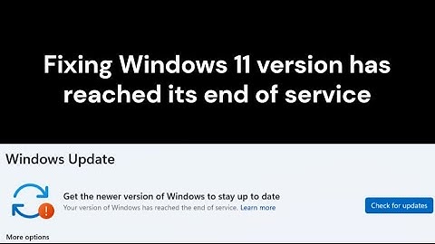 Fixing Windows 11 version has reached its end of service
