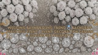 Wedding Background Trend 💍 Backdrop Beautiful event | Event decoration design & luxurious wallpaper