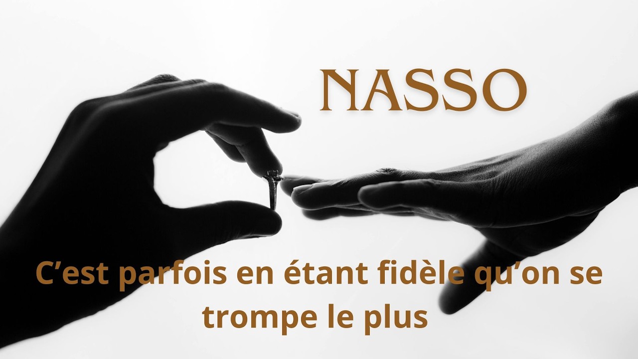 C'est parfois en étant fidèle qu'on se trompe le plus - Nasso