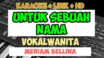 UNTUK SEBUAH NAMA - KARAOKE LIRIK HD [Meriam Bellina]VOKAL WANITA