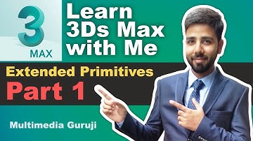 3D Max Tutorial in Hindi #4 | 3D Max Extended Primitives Full Explanation Part 1 | Multimedia Guruji