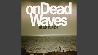 Video thumbnail of "onDeadWaves - Blue Inside"