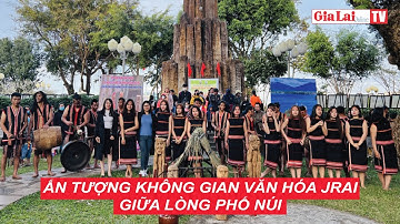 Ấn tượng không gian văn hóa Jrai giữa lòng phố núi #baogialaidientu #congchieng