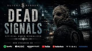 Slight Burden - DEAD SIGNALS (Official Audio Visualizer)