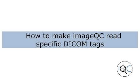 How to make imageQC read specific DICOM tags