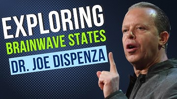 EXPLORING BRAINWAVE STATES : Insights from Dr. Joe Dispenza