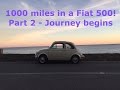 1000 miles in a classic Fiat 500 - The journey begins! Part 2