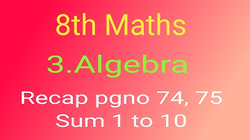 8th Maths chapter 3.Algebra Recap pgno 74,75 . sum 1 -- 10