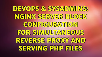 nginx server block configuration for simultaneous reverse proxy and serving php files