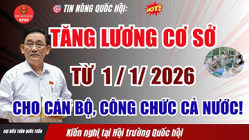 [TIN NÓNG QUỐC HỘI]: Tăng lương Cơ Sở từ 1/1/2026 – Tin vui lớn Cho Cán Bộ, Công Chức Cả Nước!