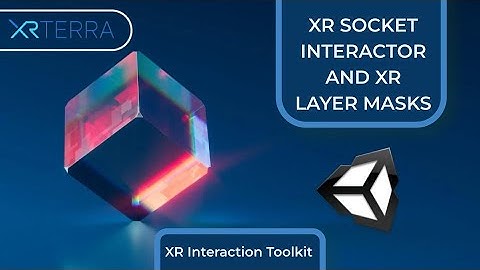 XR Socket Interactor and XR Interaction Layer Masks